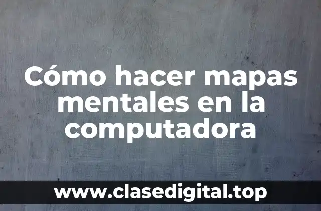 Cómo hacer mapas mentales en la computadora