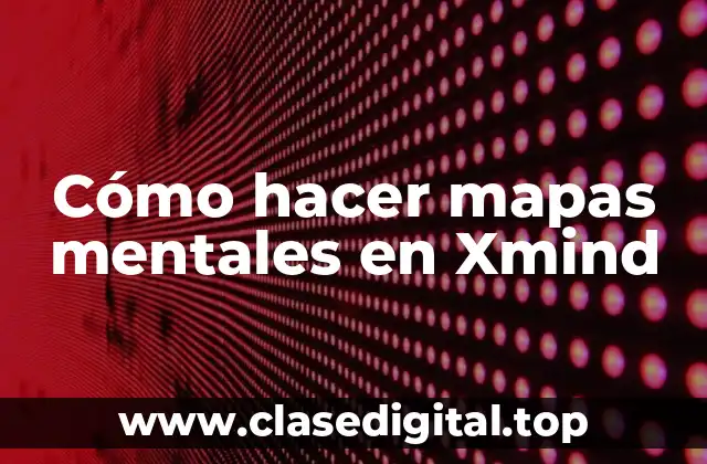 Cómo hacer mapas mentales en Xmind