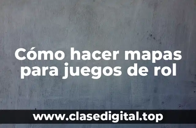 Cómo hacer mapas para juegos de rol