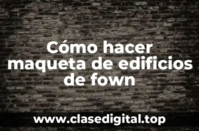 Cómo hacer maqueta de edificios de fown