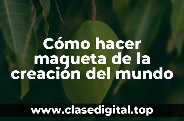 Cómo hacer maqueta de la creación del mundo