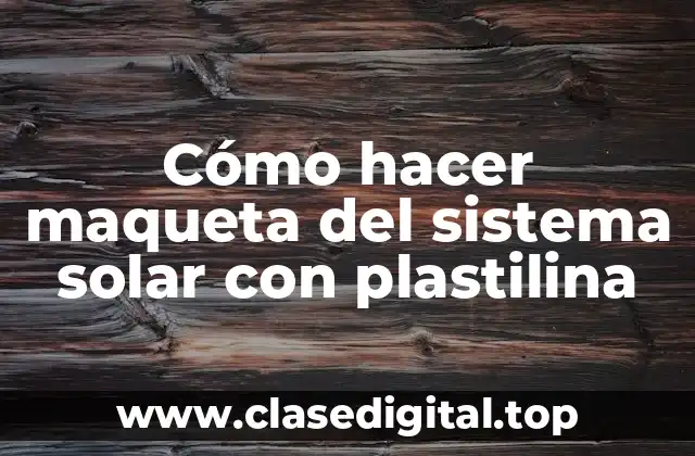 Cómo hacer maqueta del sistema solar con plastilina