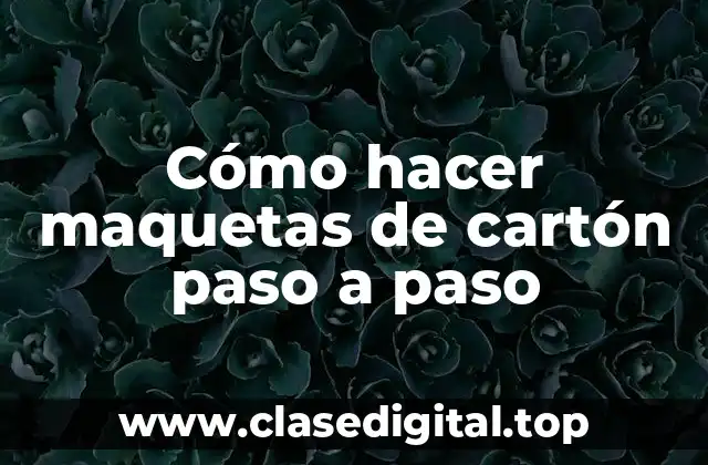 Cómo hacer maquetas de cartón paso a paso