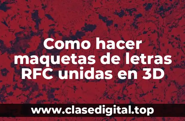 Como hacer maquetas de letras RFC unidas en 3D