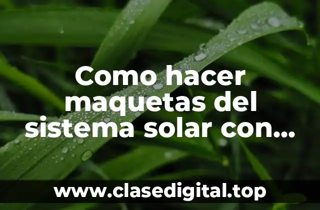 Como hacer maquetas del sistema solar con bolas de unicel