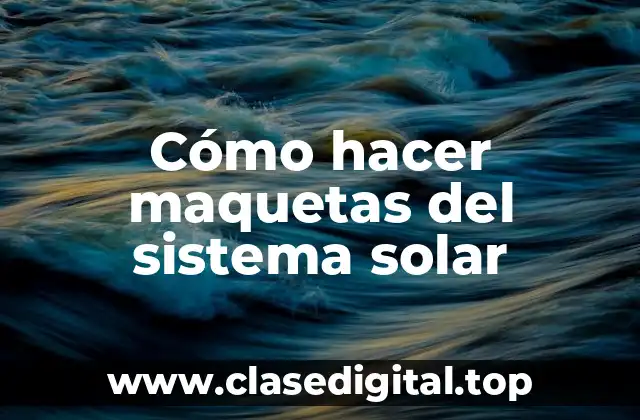 Cómo hacer maquetas del sistema solar
