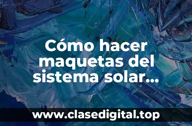 Cómo hacer maquetas del sistema solar movibles