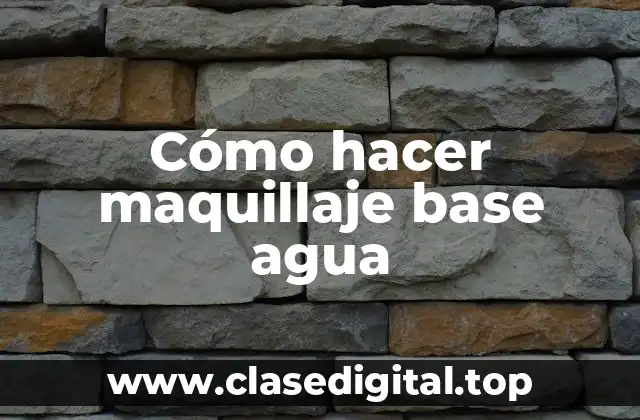 ¿Qué es el maquillaje base agua?