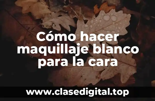 Cómo hacer maquillaje blanco para la cara