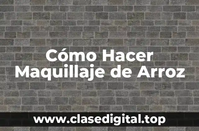 Cómo Hacer Maquillaje de Arroz