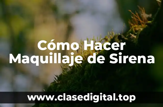 Cómo Hacer Maquillaje de Sirena