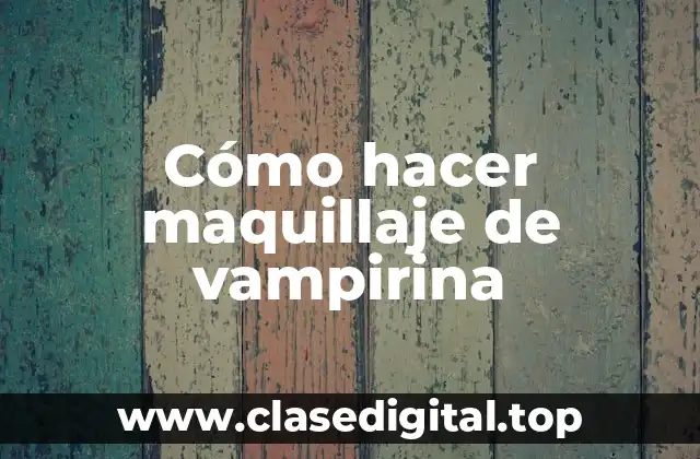 Cómo hacer maquillaje de vampirina