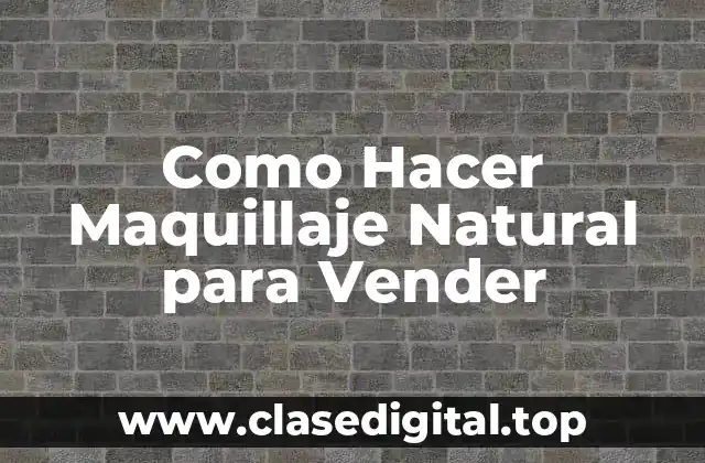 Como Hacer Maquillaje Natural para Vender