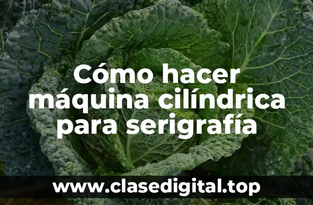 Cómo hacer máquina cilíndrica para serigrafía