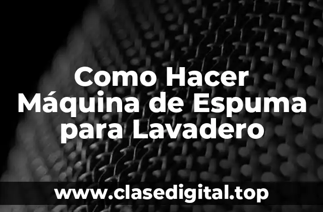 Como Hacer Máquina de Espuma para Lavadero