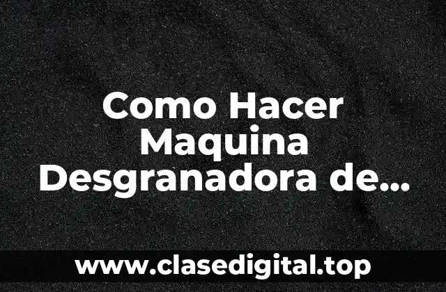 Como Hacer Maquina Desgranadora de Maíz Casera