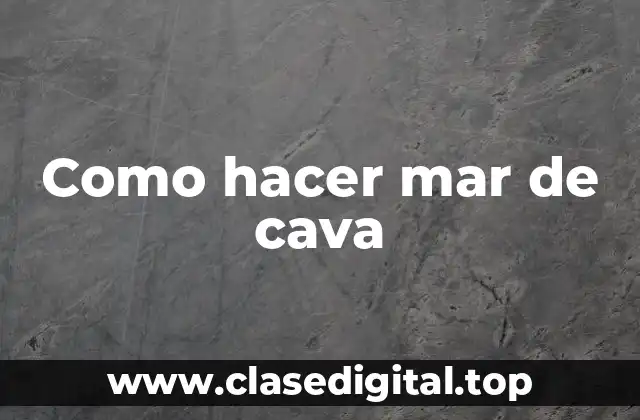 Como hacer mar de cava