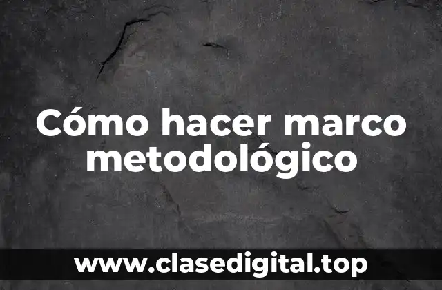 Cómo hacer marco metodológico