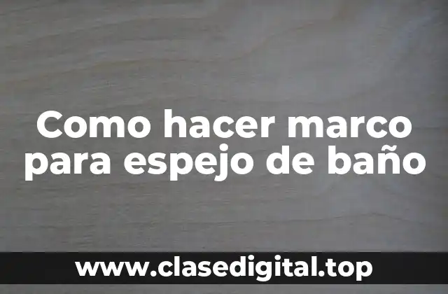 Como hacer marco para espejo de baño