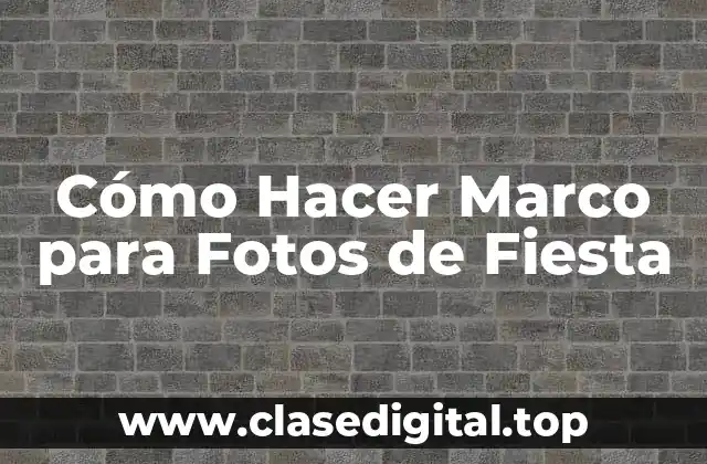 Cómo Hacer Marco para Fotos de Fiesta