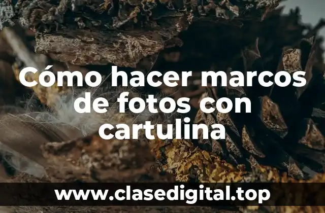 Cómo hacer marcos de fotos con cartulina