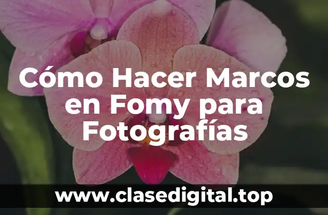Cómo Hacer Marcos en Fomy para Fotografías