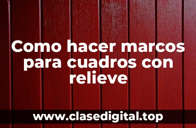 Como hacer marcos para cuadros con relieve