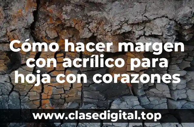 Cómo hacer margen con acrílico para hoja con corazones