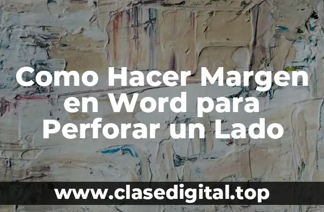 Como Hacer Margen en Word para Perforar un Lado