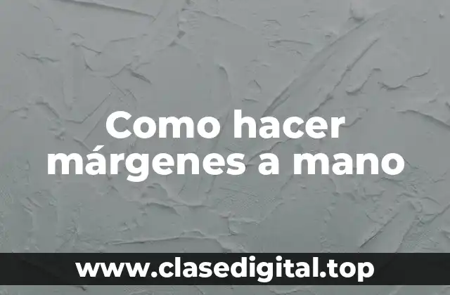 ¿Qué son los márgenes a mano?
