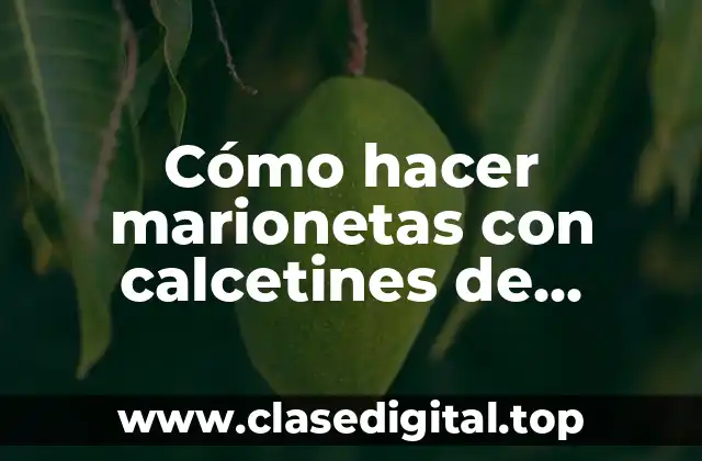 Cómo hacer marionetas con calcetines de personas