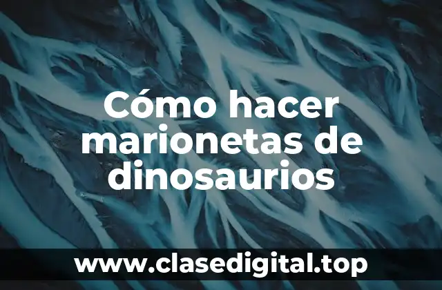 Cómo hacer marionetas de dinosaurios