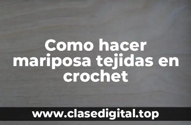 Como hacer mariposa tejidas en crochet