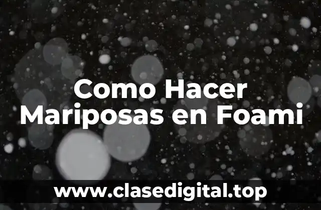 Como Hacer Mariposas en Foami