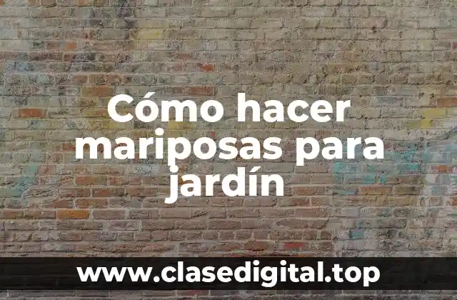 Cómo hacer mariposas para jardín