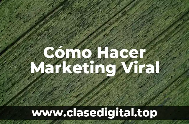 Cómo Hacer Marketing Viral
