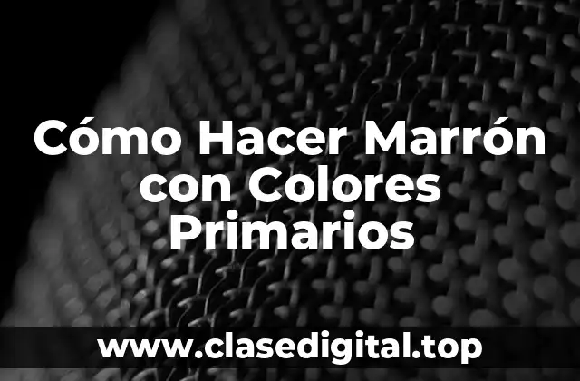 Cómo Hacer Marrón con Colores Primarios