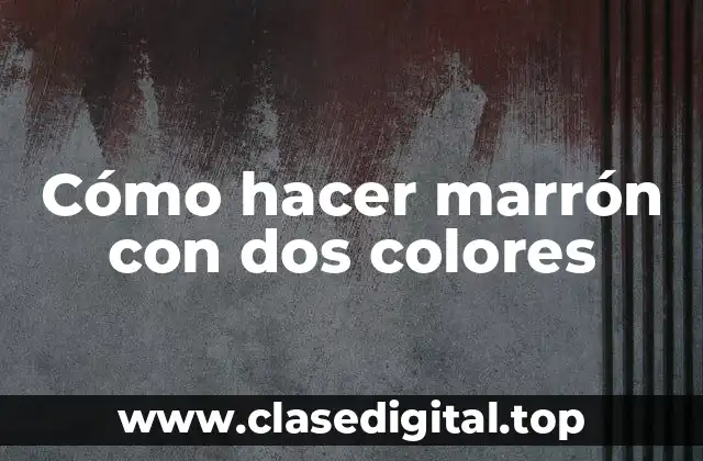 Cómo hacer marrón con dos colores