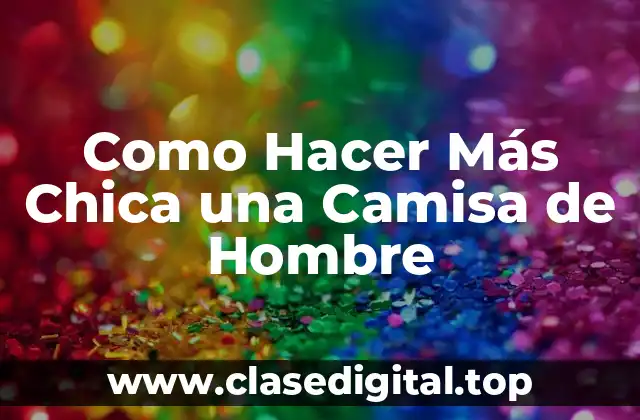 Como Hacer Más Chica una Camisa de Hombre