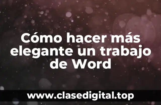 Cómo hacer más elegante un trabajo de Word