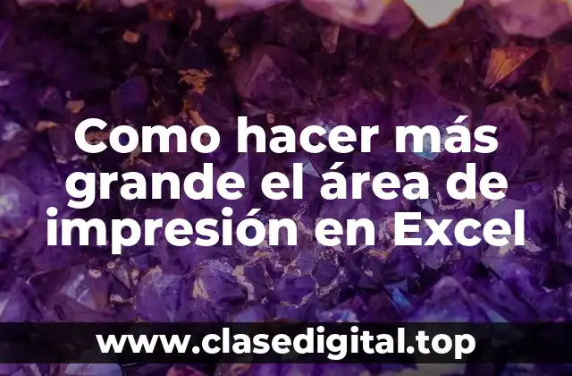 Como hacer más grande el área de impresión en Excel