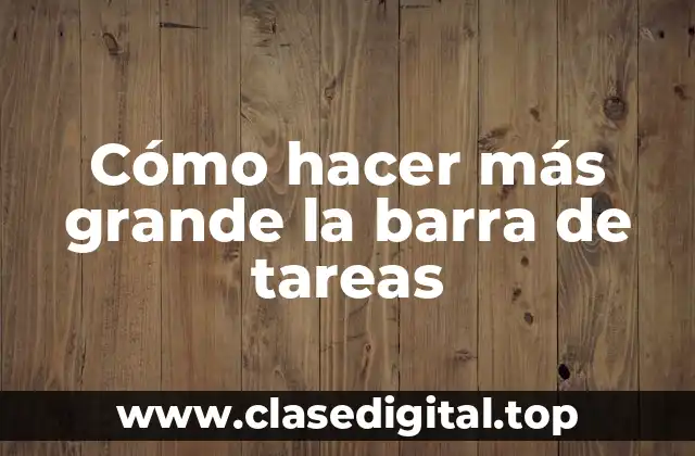 Cómo hacer más grande la barra de tareas