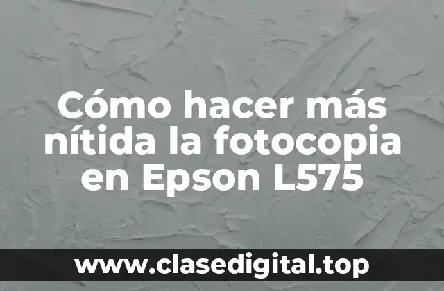 Cómo hacer más nítida la fotocopia en Epson L575