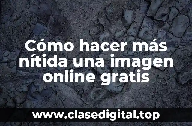 Cómo hacer más nítida una imagen online gratis