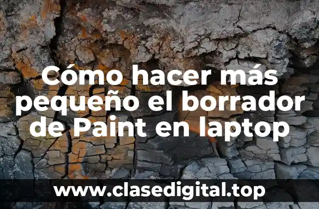 Cómo hacer más pequeño el borrador de Paint en laptop