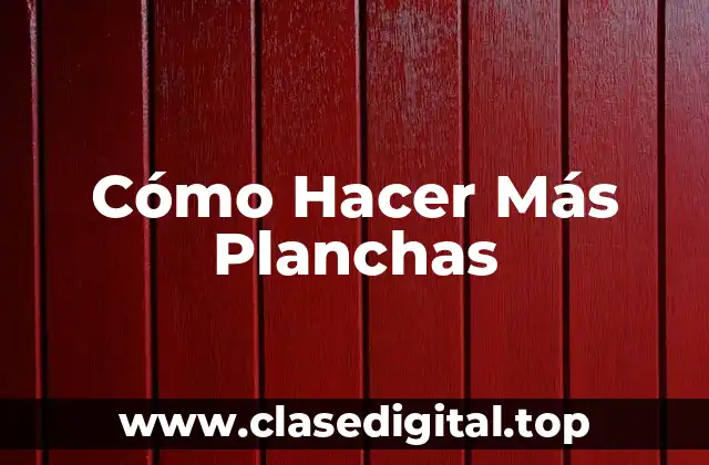 Cómo Hacer Más Planchas