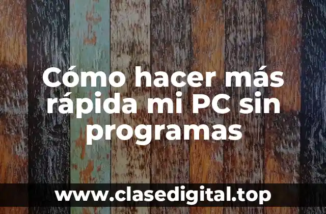 Cómo hacer más rápida mi PC sin programas