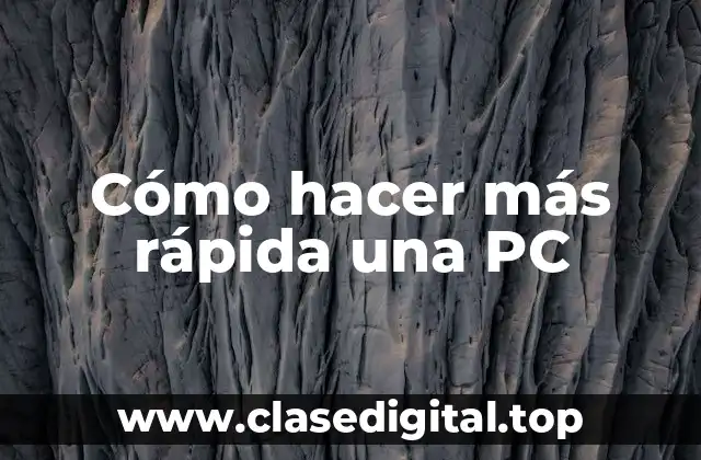 Cómo hacer más rápida una PC