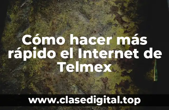 Cómo hacer más rápido el Internet de Telmex