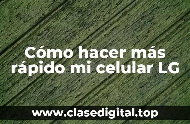 ¿Qué es la optimización de rendimiento en un celular LG?